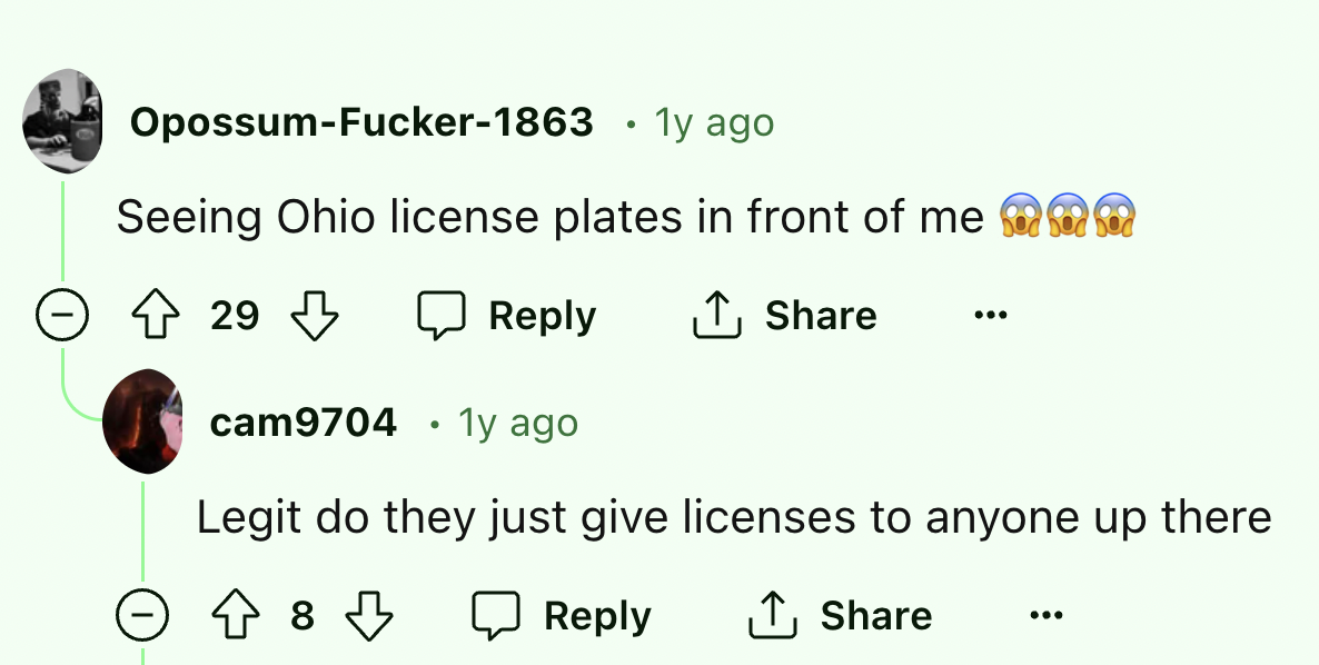 number - OpossumFucker1863 1y ago Seeing Ohio license plates in front of me 29 cam9704 1y ago Legit do they just give licenses to anyone up there 8